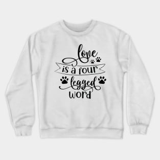 Love is a four legged Word Crewneck Sweatshirt